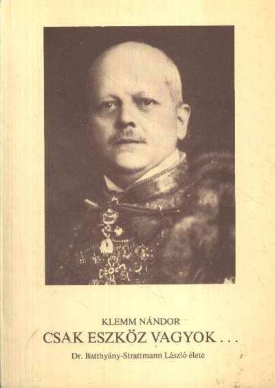Klemm Nándor - Csak eszköz vagyok... [antikvár]