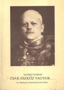 Klemm Nándor - Csak eszköz vagyok... [antikvár]