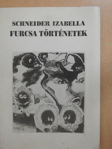 Schneider Izabella - Furcsa történetek (dedikált példány) [antikvár]