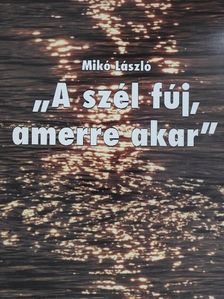 Mikó László - "A szél fúj, amerre akar" [antikvár]