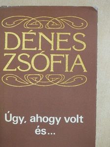 Dénes Zsófia - Úgy, ahogy volt és... [antikvár]