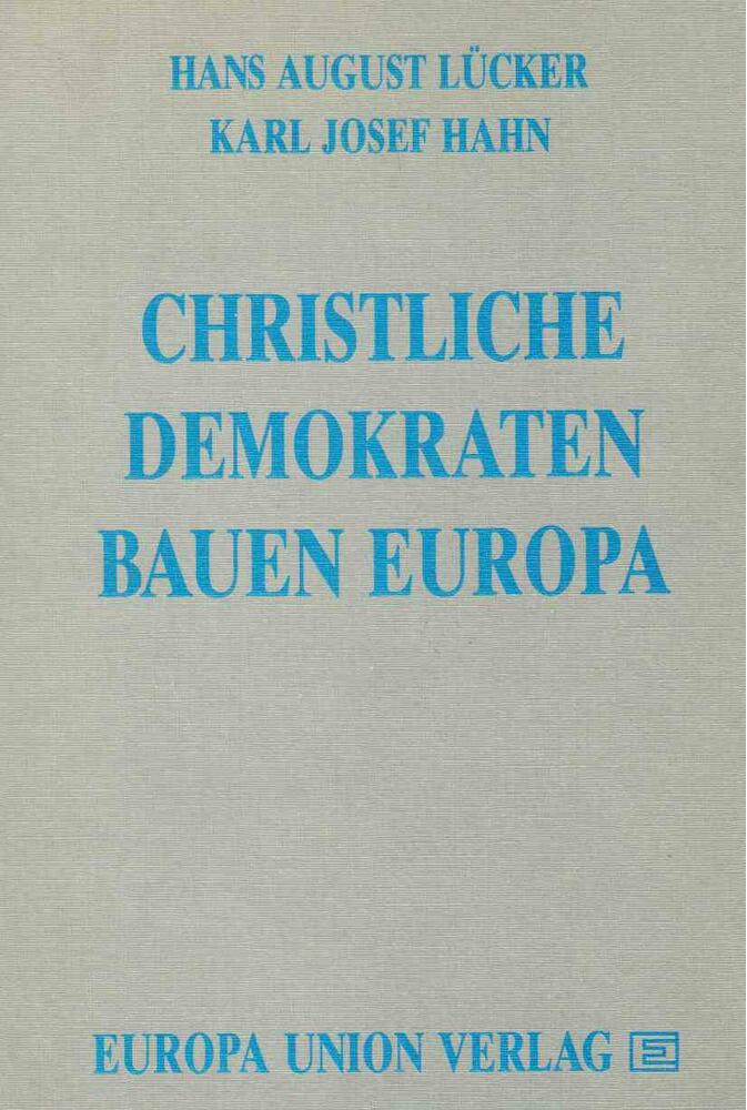 Hans August Lücker, Karl Josef Hahn - Christliche Demokraten bauen Europa [antikvár]