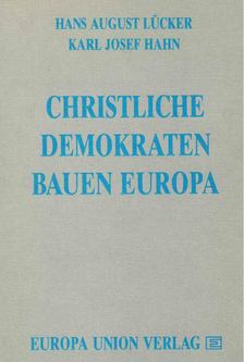 Hans August Lücker, Karl Josef Hahn - Christliche Demokraten bauen Europa [antikvár]