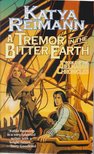 Reimann, Katya - A Tremor in the Bitter Earth [antikvár]