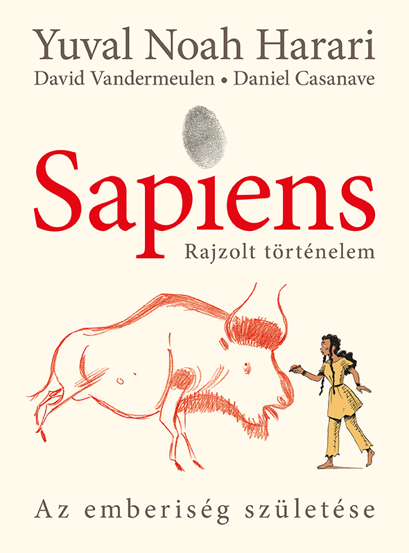 Yuval Noah Harari-David Vandermeulen-Daniel Casanave - Sapiens- Rajzolt történelem 1.: Az emberiség születése - puha táblás