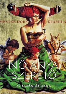 Mester Dóra Djamila - Nő, anya, szerető [antikvár]