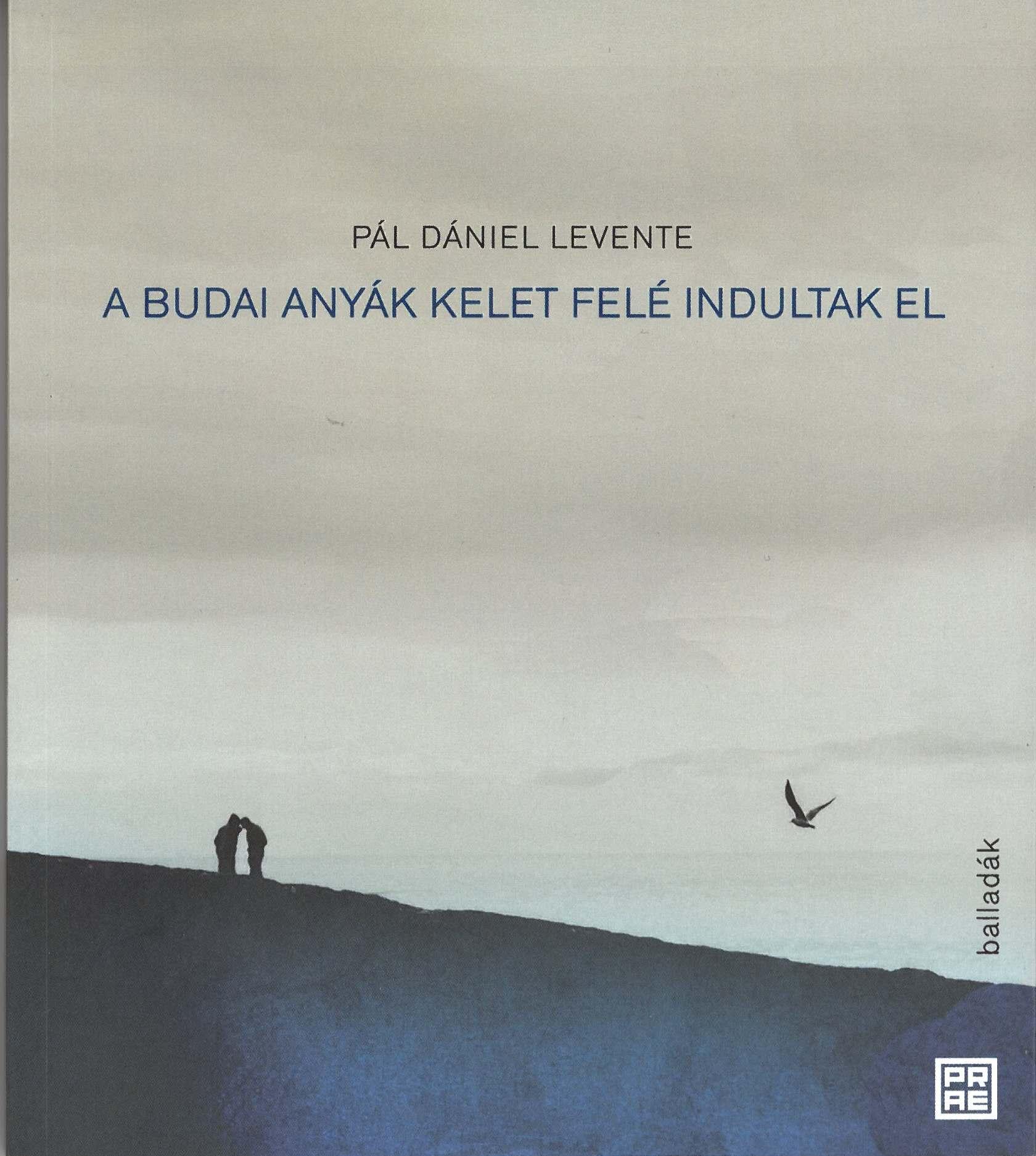 Pál Dániel Levente - A budai anyák kelet felé indultak el