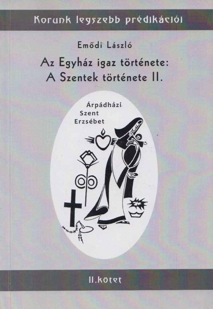 Emődi László - Az Egyház igaz története: A Szentek története II. [antikvár]