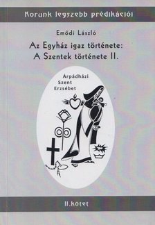 Emődi László - Az Egyház igaz története: A Szentek története II. [antikvár]