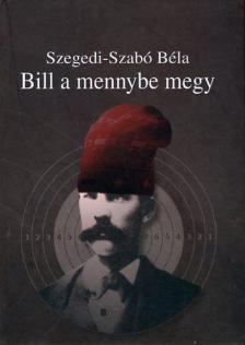 Szabó Béla, Szegedi - Bill a mennybe megy [antikvár]