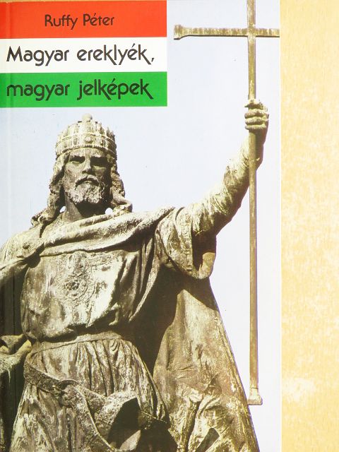 Ruffy Péter - Magyar ereklyék, magyar jelképek [antikvár]