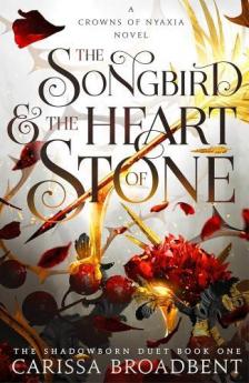 Carissa Broadbent - The Songbird and the Heart of Stone (The Crowns of Nyaxia Series, Book 3)