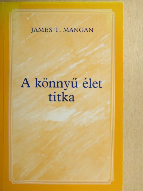 James T. Mangan - A könnyű élet titka [antikvár]