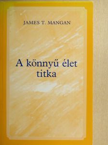 James T. Mangan - A könnyű élet titka [antikvár]