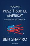 Ben Shapiro - Hogyan pusztítsuk el Amerikát három egyszerű lépésben? [antikvár]