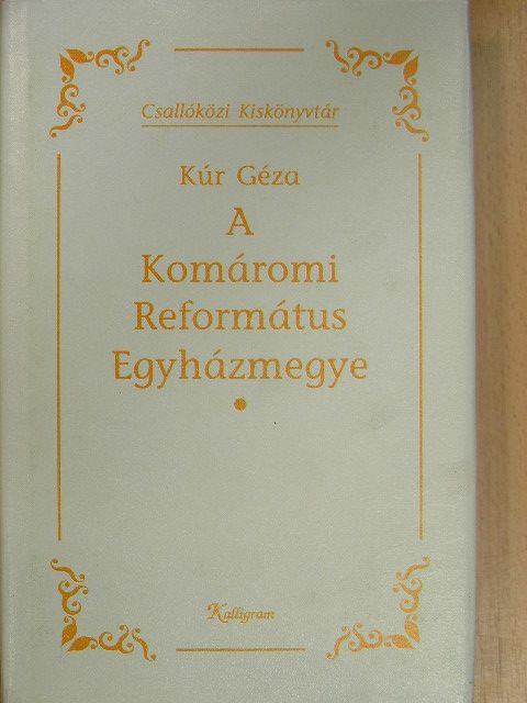 Kúr Géza - A Komáromi Református Egyházmegye [antikvár]
