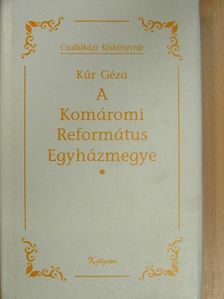 Kúr Géza - A Komáromi Református Egyházmegye [antikvár]