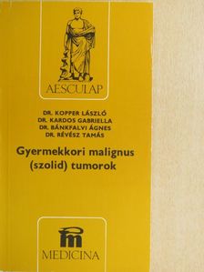 Dr. Bánkfalvi Ágnes - Gyermekkori malignus (szolid) tumorok [antikvár]