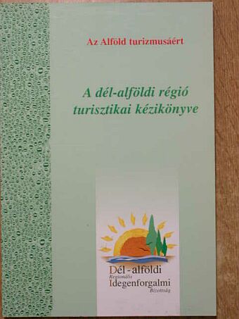 A dél-alföldi régió turisztikai kézikönyve [antikvár]