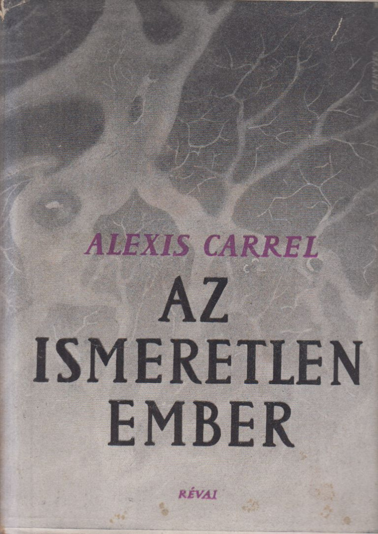 CARREL, ALEXIS - Az ismeretlen Ember [antikvár]