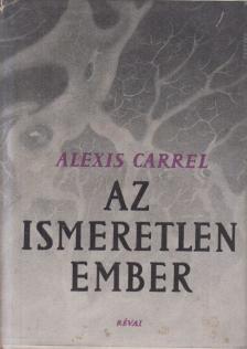CARREL, ALEXIS - Az ismeretlen Ember [antikvár]