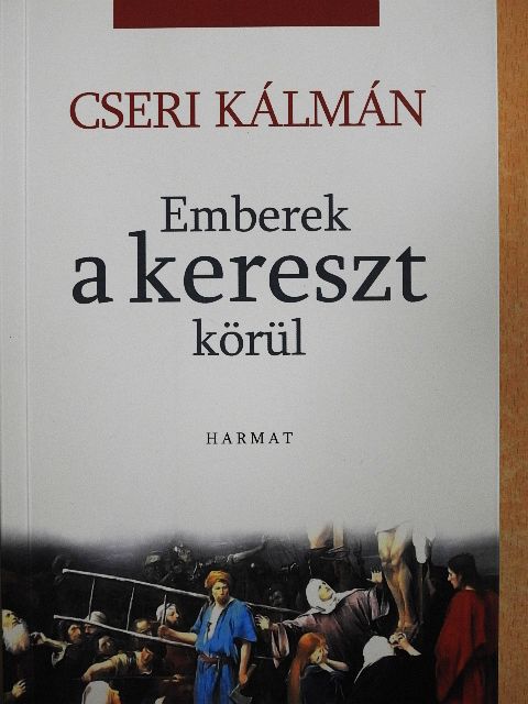 Cseri Kálmán - Emberek a kereszt körül [antikvár]