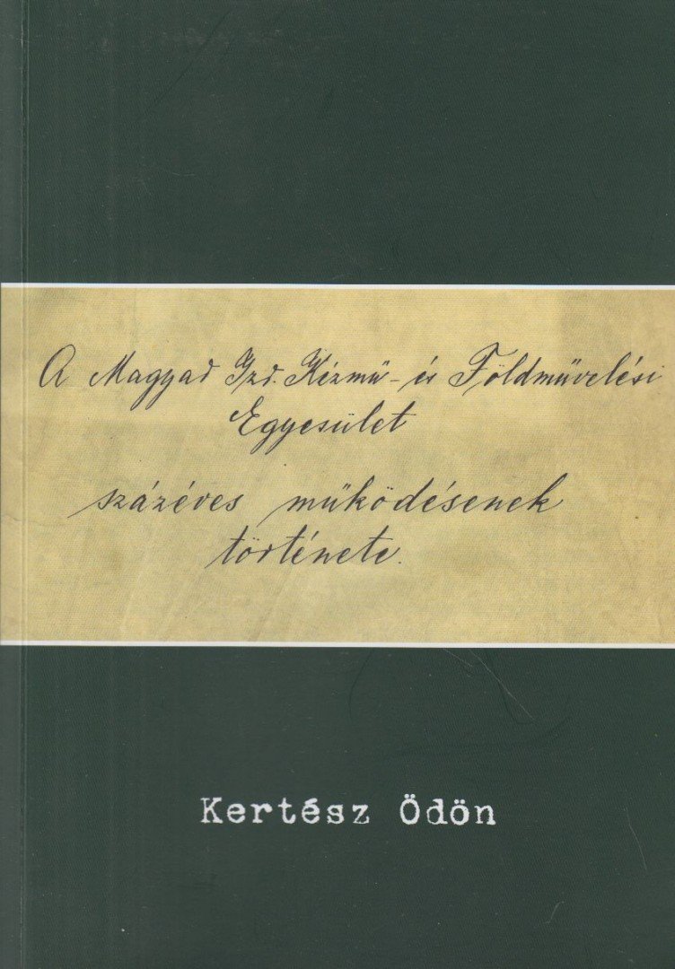 Kertész Ödön - A Magyar Izr. Kézmű- és Földművelési Egyesület százéves működésének története [antikvár]