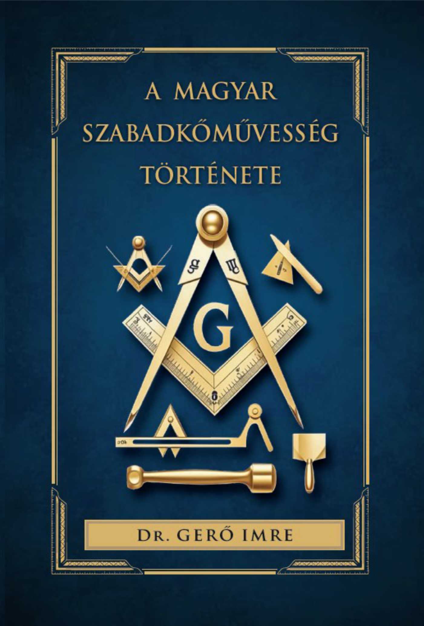 Dr. Géró Imre - A magyar szabadkőművesség története
