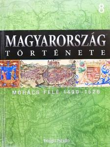 Tringli István - Mohács felé 1490-1526 [antikvár]