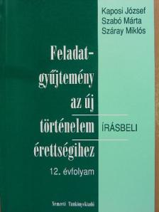 Kaposi József - Feladatgyűjtemény az új történelem érettségihez - Írásbeli/12. évfolyam [antikvár]
