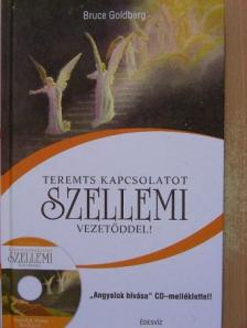 Bruce Goldberg - Teremts kapcsolatot szellemi vezetőddel! - CD-vel [antikvár]