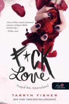Tarryn Fisher - F*ck Love - Kapd be, szerelem! [antikvár]
