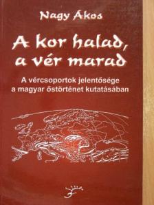 Nagy Ákos - A kor halad, a vér marad [antikvár]
