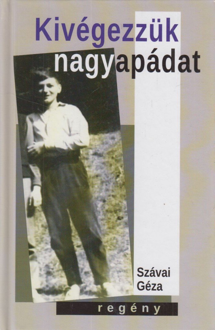 Szávai Géza - Kivégezzük nagyapádat [antikvár]