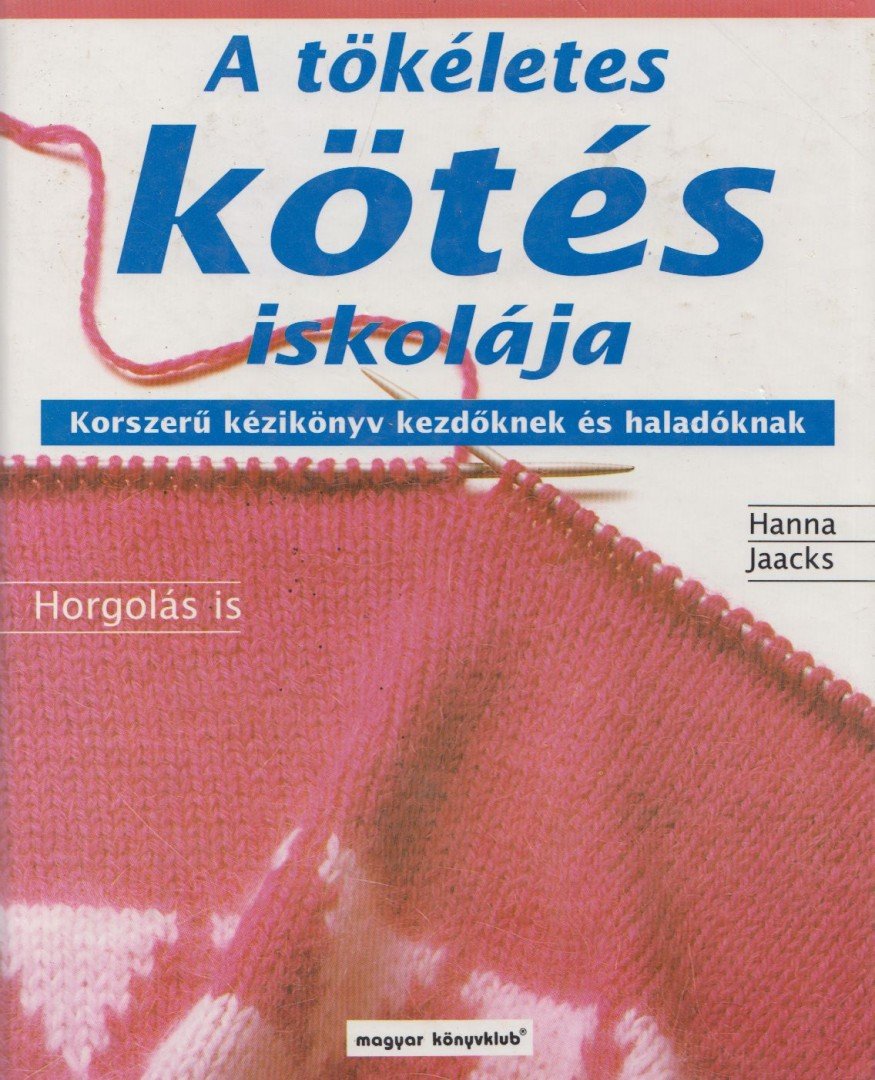 Hanna Jaacks - A tökéletes kötés iskolája [antikvár]