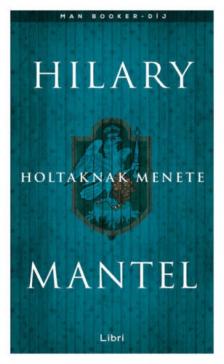 Hilary Mantel - Holtaknak menete [antikvár]