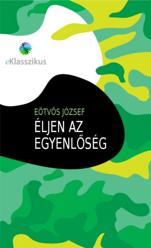 Eötvös József - Éljen az egyenlőség [eKönyv: epub, mobi]