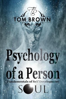 Brown Tom - Psychology of a Person and Fundamentals of Self-Development (Positive Thinking) [eKönyv: epub, mobi]