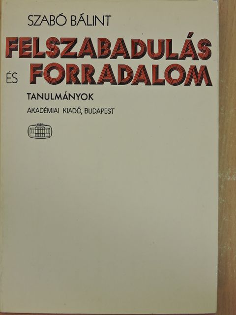 Szabó Bálint - Felszabadulás és forradalom [antikvár]