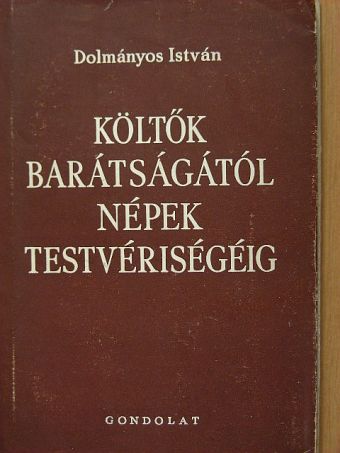 Dolmányos István - Költők barátságától népek testvériségéig [antikvár]