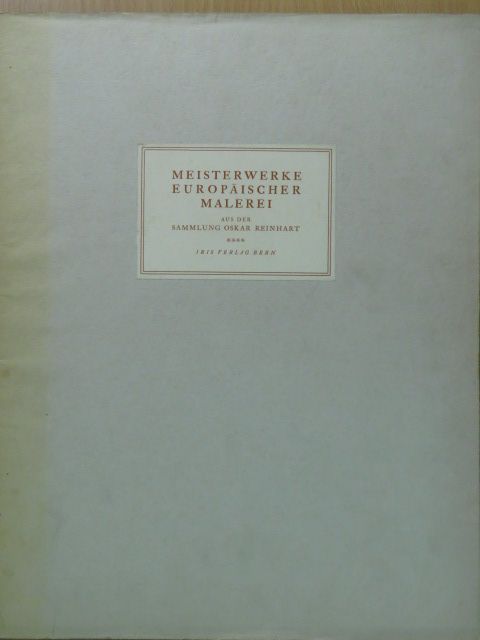 Meisterwerke europäischer Malerei des XV.-XIX. Jahrhunderts aus der Sammlung Oskar Reinhart IV. [antikvár]