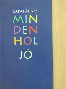 Rapai Ágnes - Mindenhol jó [antikvár]