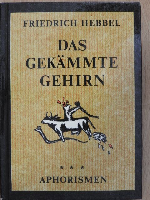 Friedrich Hebbel - Das gekämmte Gehirn [antikvár]