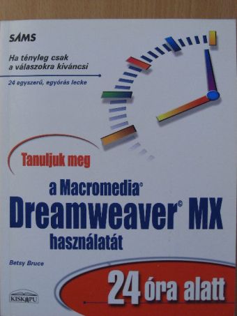 Betsy Bruce - Tanuljuk meg a Macromedia Dreamweaver MX használatát 24 óra alatt [antikvár]