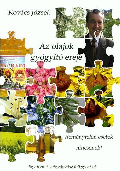 Kovács József - Az olajok gyógyító ereje - Reménytelen esetek nincsenek!