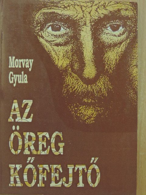Morvay Gyula - Az öreg kőfejtő [antikvár]