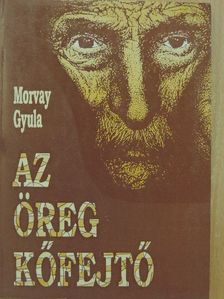 Morvay Gyula - Az öreg kőfejtő [antikvár]