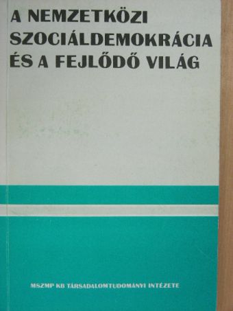 Anderle Ádám - A nemzetközi szociáldemokrácia és a fejlődő világ [antikvár]