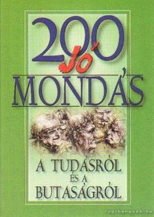 200 jó mondás a tudásról és a butaságról [antikvár]