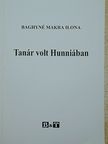 Baghyné Makra Ilona - Tanár volt Hunniában [antikvár]